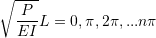 \begin{align*}\sqrt{\frac{P}{EI}}L = 0, \pi, 2\pi,...n\pi\end{align*}