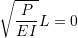 \begin{align*}\sqrt{\frac{P}{EI}}L = 0\end{align*}